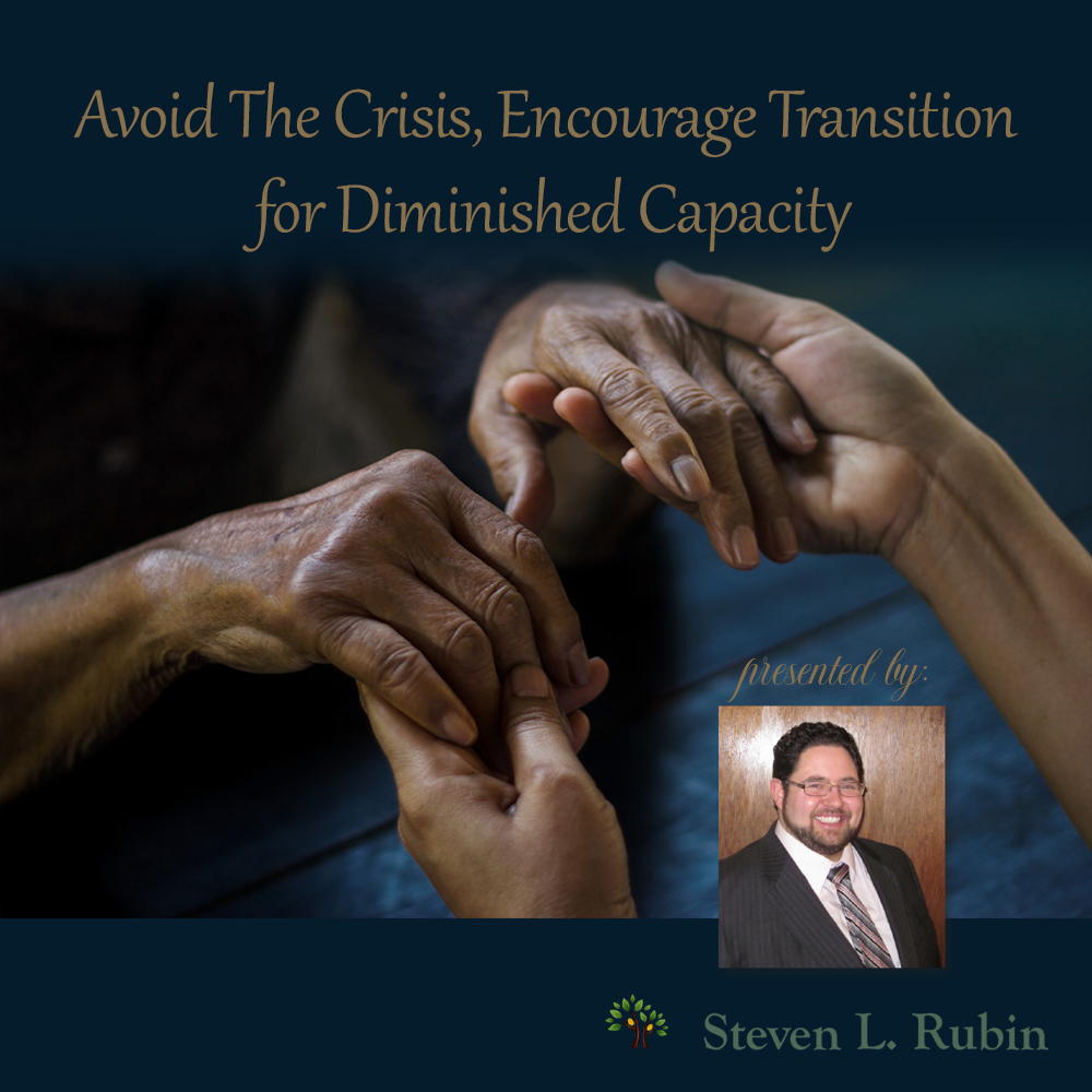 Avoid the crisis, encourage transitions for clients with diminished capacity